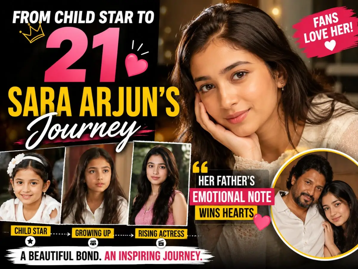 From Child Star to 21 Sara Arjun’s Journey & Her Father’s Emotional Note