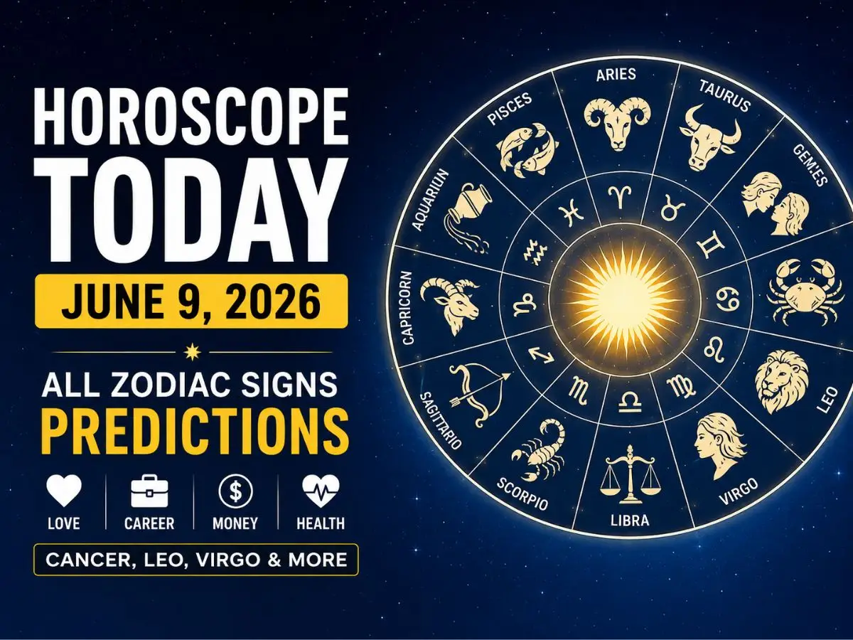 Horoscope Today June 9, 2026 Cancer, Leo, Virgo & All Zodiac Signs Prediction