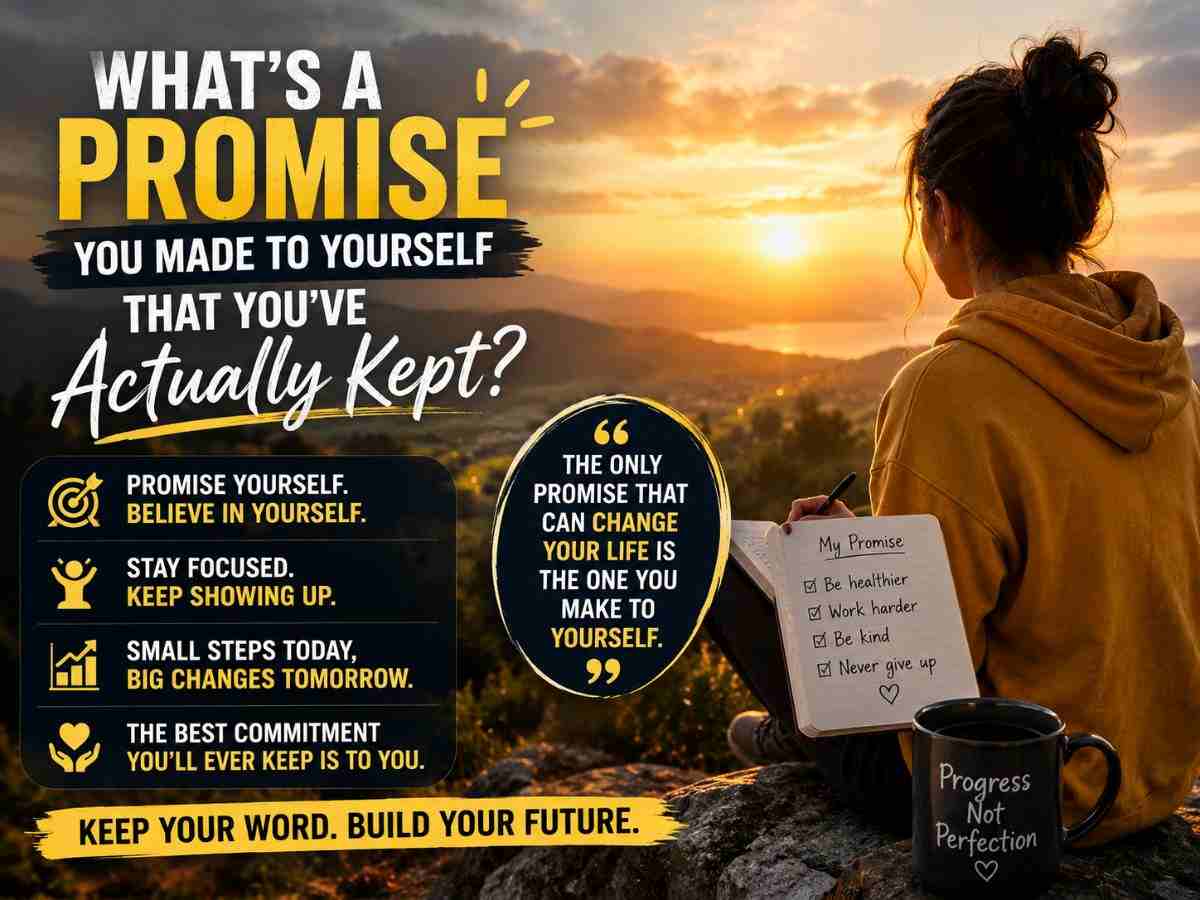 What’s a Promise You Made to Yourself That You’ve Actually Kept?